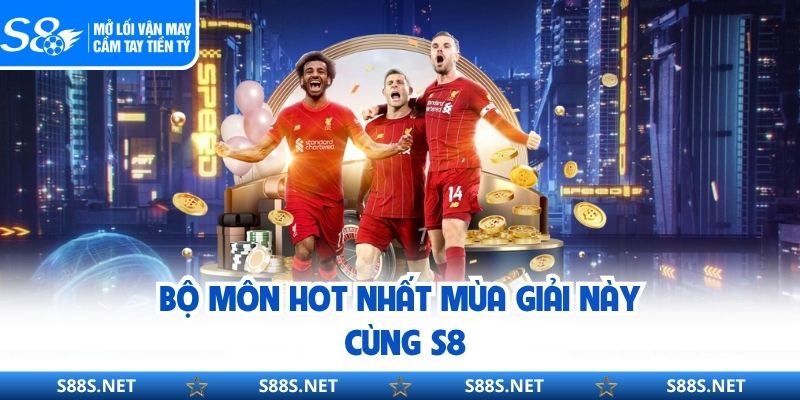 Bộ môn hot nhất mùa giải này cùng S8