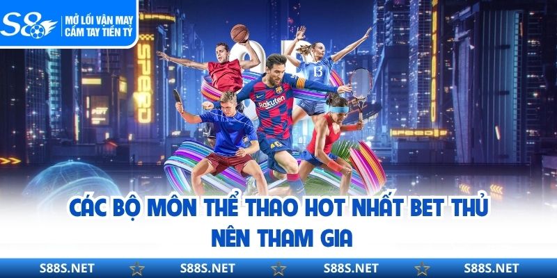 Các bộ môn thể thao hot nhất bet thủ nên tham gia