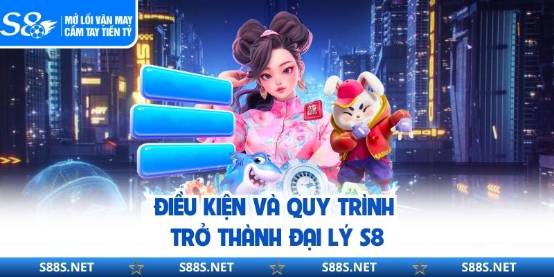 Điều kiện và quy trình trở thành đại lý S8