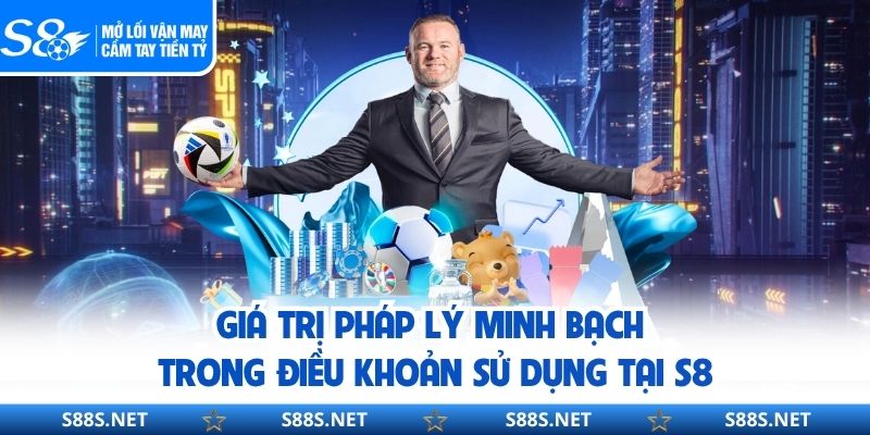 Giá trị pháp lý minh bạch trong điều khoản sử dụng tại S8