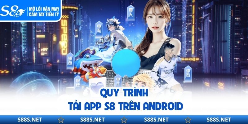 Quy trình tải app S8 trên Android